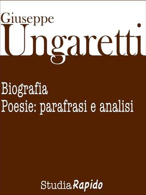 cover image of Giuseppe Ungaretti. Biografia e poesie--parafrasi e analisi